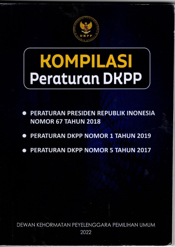 Kompilasi peraturan DKPP peraturan presiden republik indonesia nomor 67 tahun 2018, peraturan dkpp nomor 1 tahun 2019, peraturan dkpp nomor 5 tahun 2017